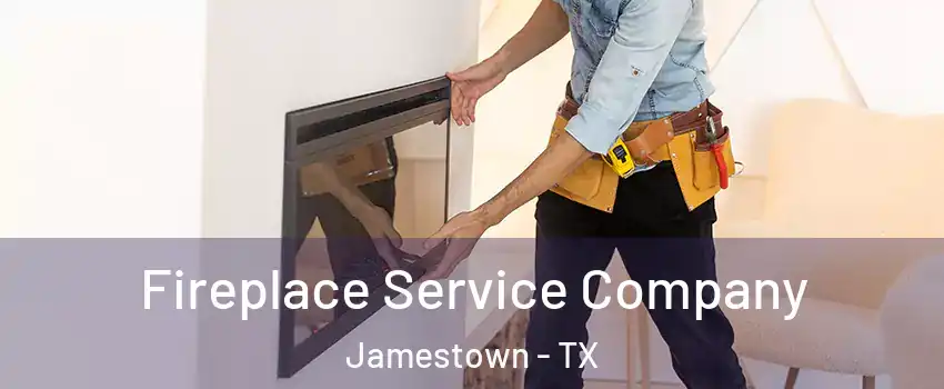 Fireplace Service Company Jamestown - TX