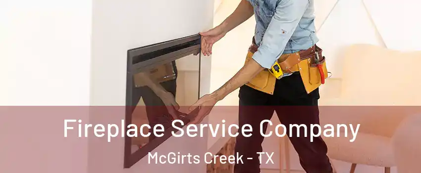 Fireplace Service Company McGirts Creek - TX