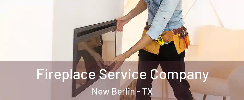 Fireplace Service Company New Berlin - TX