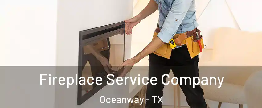 Fireplace Service Company Oceanway - TX