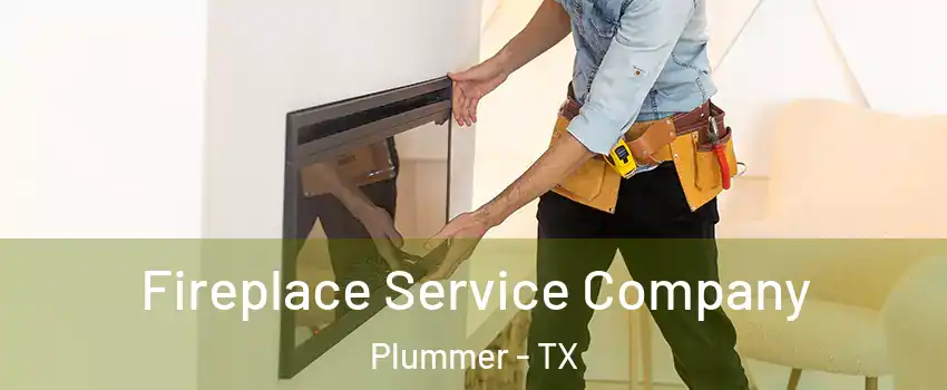 Fireplace Service Company Plummer - TX