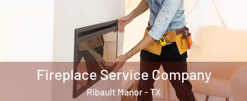 Fireplace Service Company Ribault Manor - TX