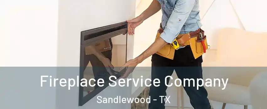 Fireplace Service Company Sandlewood - TX