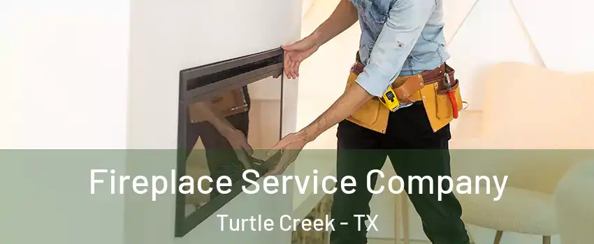 Fireplace Service Company Turtle Creek - TX