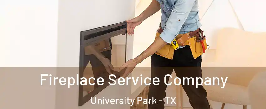 Fireplace Service Company University Park - TX