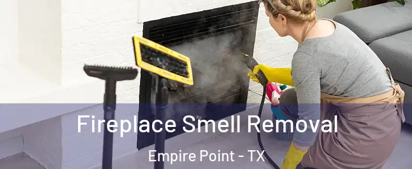 Fireplace Smell Removal Empire Point - TX