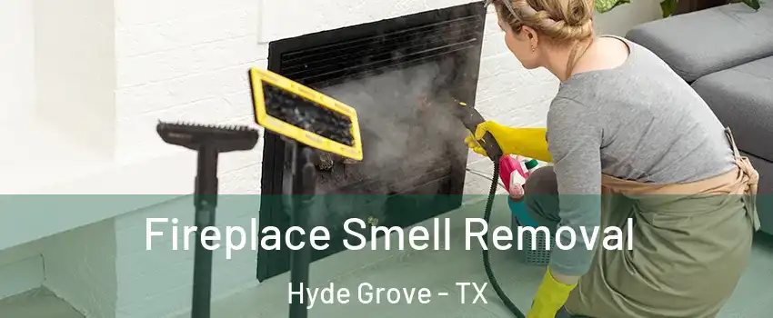 Fireplace Smell Removal Hyde Grove - TX