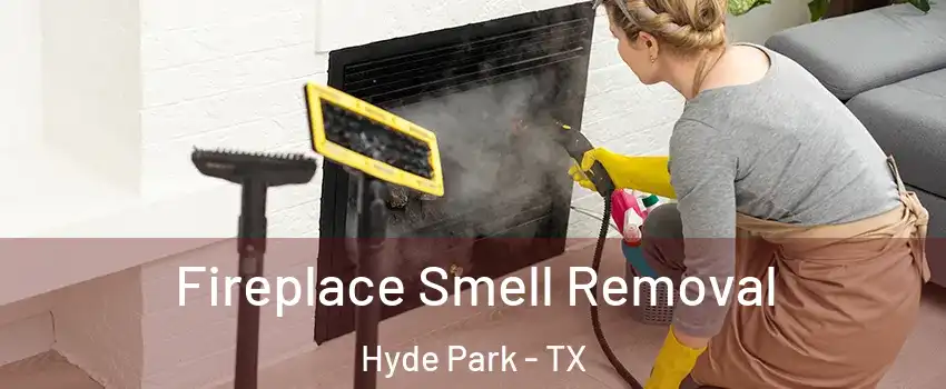 Fireplace Smell Removal Hyde Park - TX