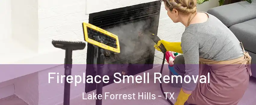 Fireplace Smell Removal Lake Forrest Hills - TX