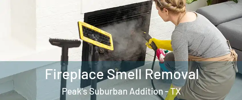 Fireplace Smell Removal Peak's Suburban Addition - TX