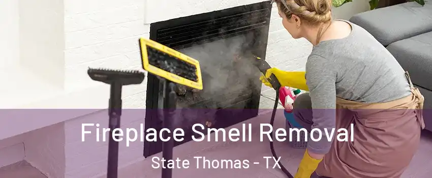 Fireplace Smell Removal State Thomas - TX