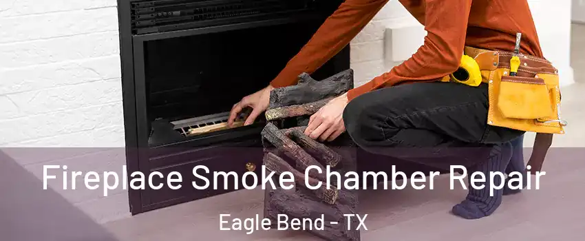 Fireplace Smoke Chamber Repair Eagle Bend - TX