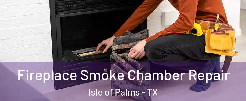 Fireplace Smoke Chamber Repair Isle of Palms - TX