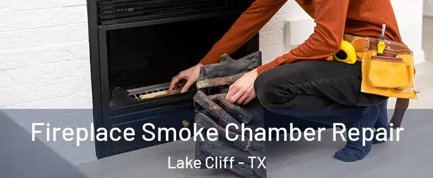 Fireplace Smoke Chamber Repair Lake Cliff - TX
