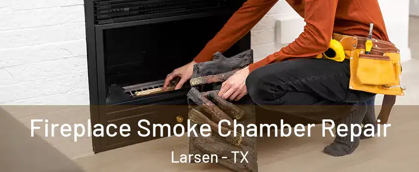 Fireplace Smoke Chamber Repair Larsen - TX