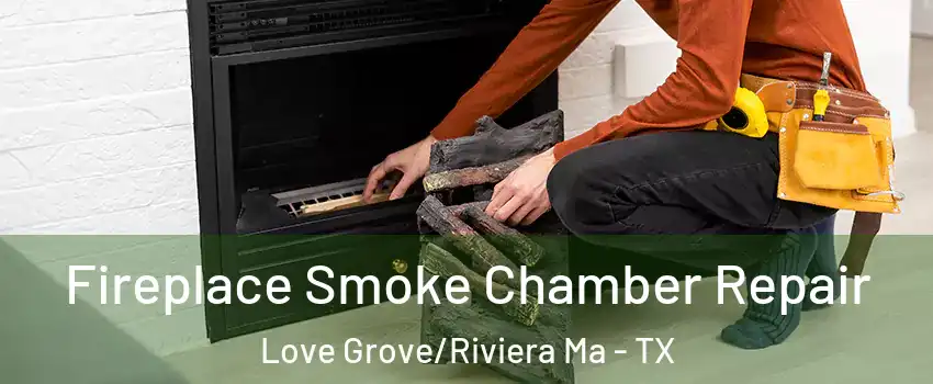 Fireplace Smoke Chamber Repair Love Grove/Riviera Ma - TX