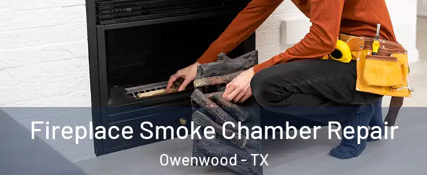 Fireplace Smoke Chamber Repair Owenwood - TX