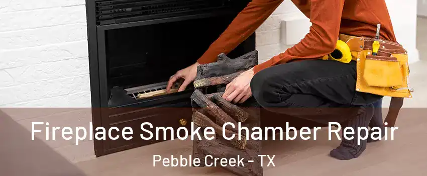 Fireplace Smoke Chamber Repair Pebble Creek - TX