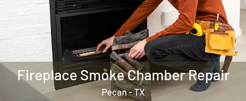 Fireplace Smoke Chamber Repair Pecan - TX