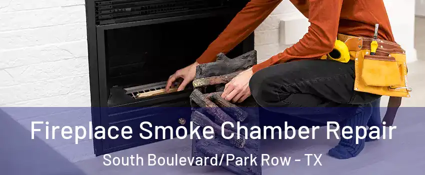 Fireplace Smoke Chamber Repair South Boulevard/Park Row - TX