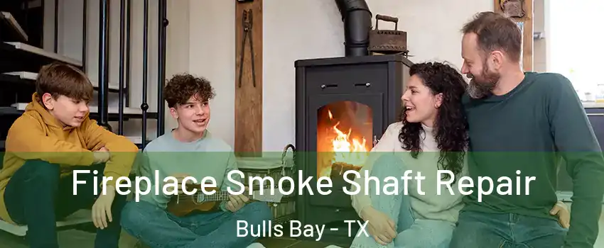 Fireplace Smoke Shaft Repair Bulls Bay - TX