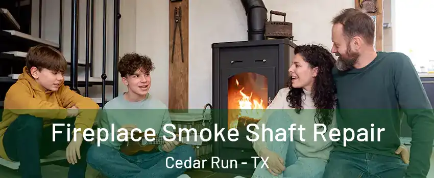 Fireplace Smoke Shaft Repair Cedar Run - TX