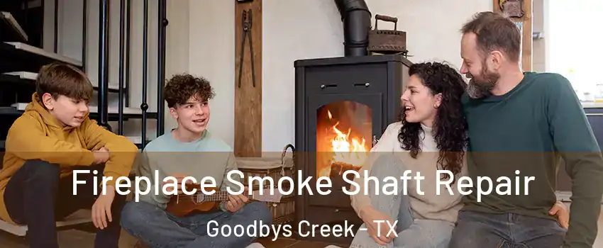Fireplace Smoke Shaft Repair Goodbys Creek - TX