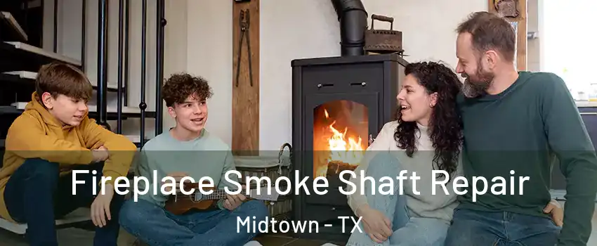 Fireplace Smoke Shaft Repair Midtown - TX