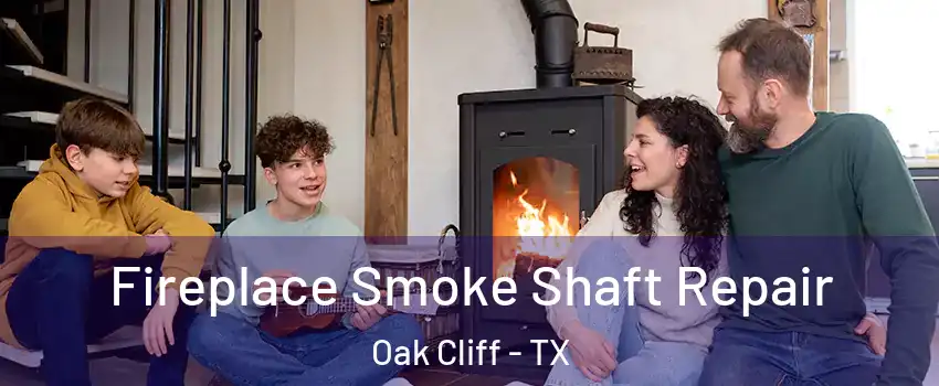 Fireplace Smoke Shaft Repair Oak Cliff - TX