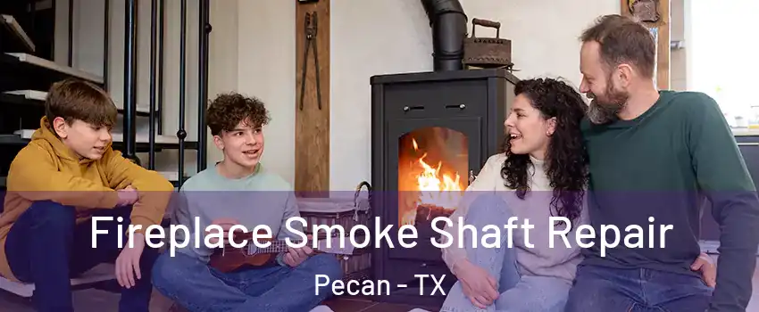 Fireplace Smoke Shaft Repair Pecan - TX