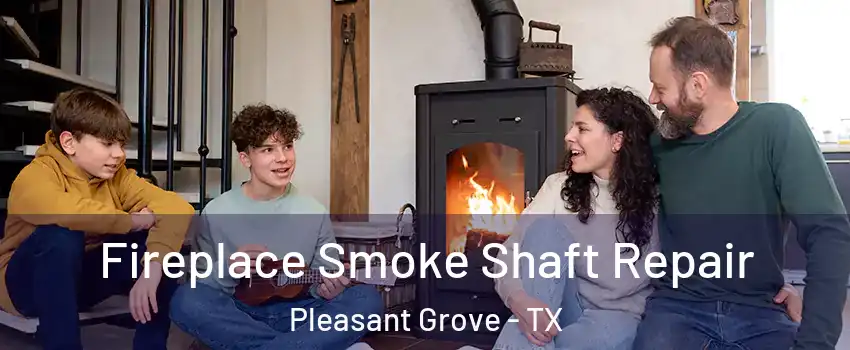 Fireplace Smoke Shaft Repair Pleasant Grove - TX