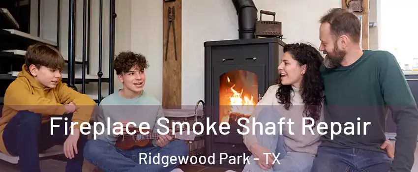 Fireplace Smoke Shaft Repair Ridgewood Park - TX