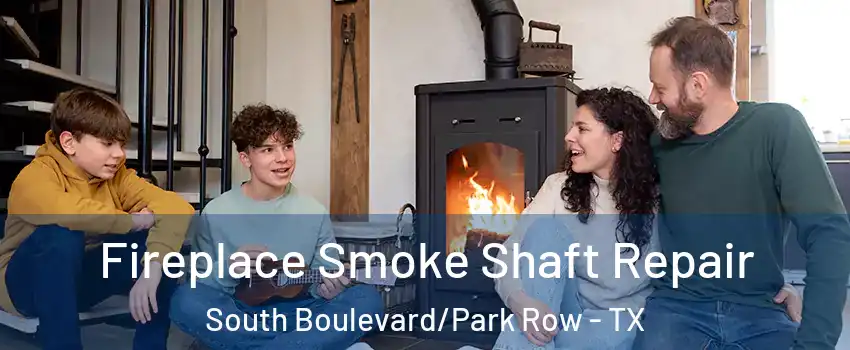 Fireplace Smoke Shaft Repair South Boulevard/Park Row - TX