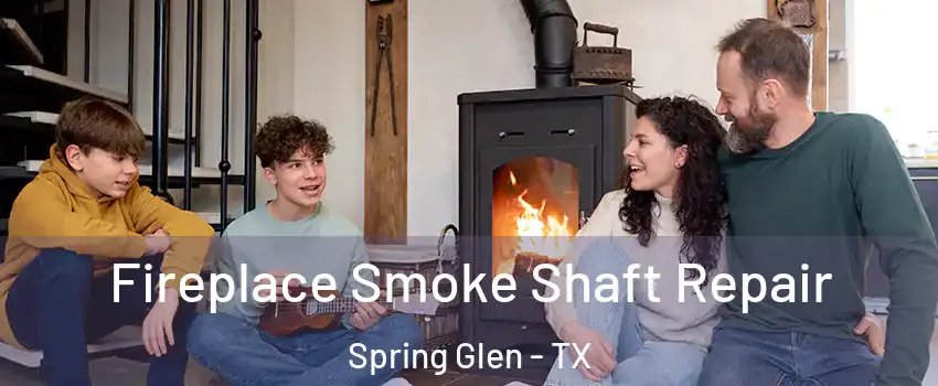 Fireplace Smoke Shaft Repair Spring Glen - TX