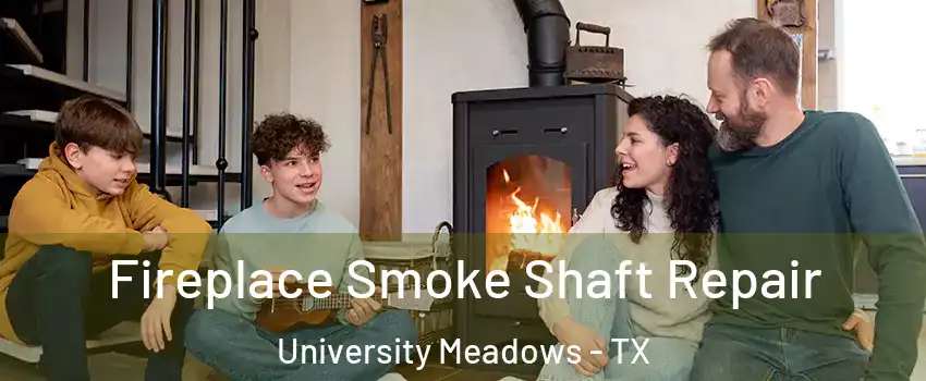 Fireplace Smoke Shaft Repair University Meadows - TX