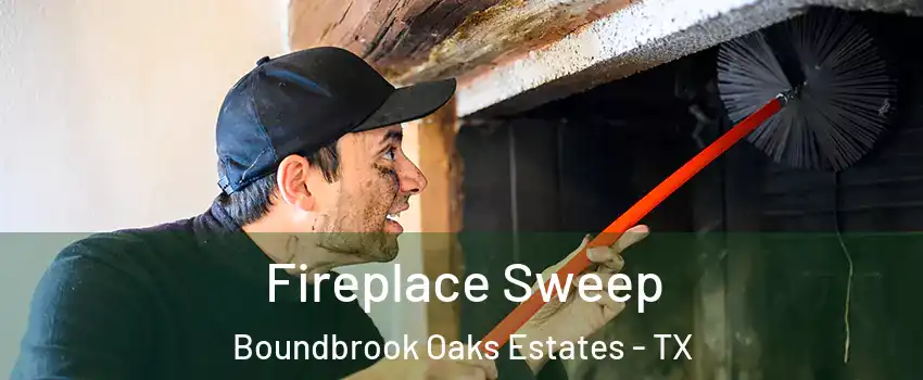 Fireplace Sweep Boundbrook Oaks Estates - TX