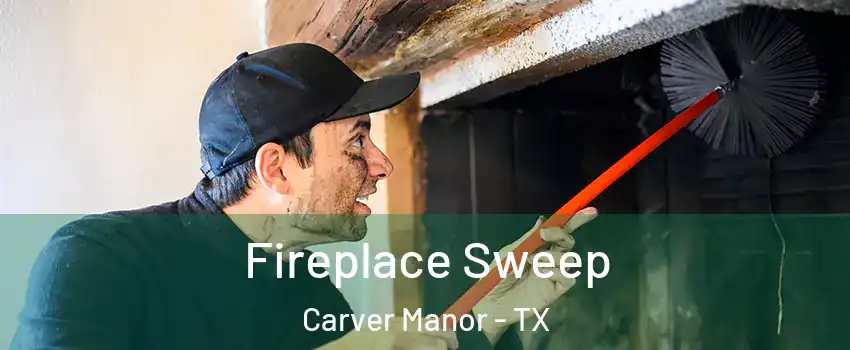 Fireplace Sweep Carver Manor - TX
