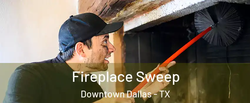 Fireplace Sweep Downtown Dallas - TX