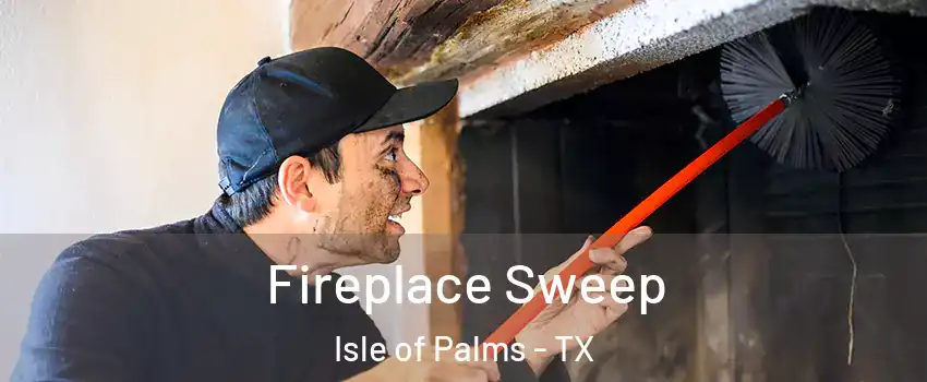 Fireplace Sweep Isle of Palms - TX