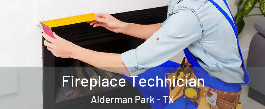 Fireplace Technician Alderman Park - TX