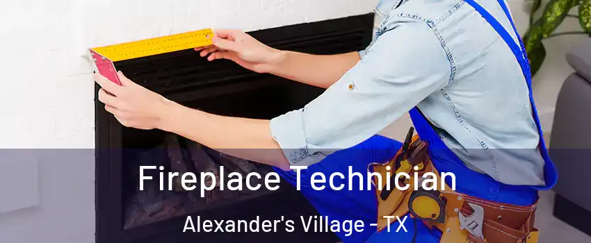 Fireplace Technician Alexander's Village - TX