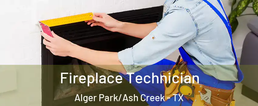Fireplace Technician Alger Park/Ash Creek - TX