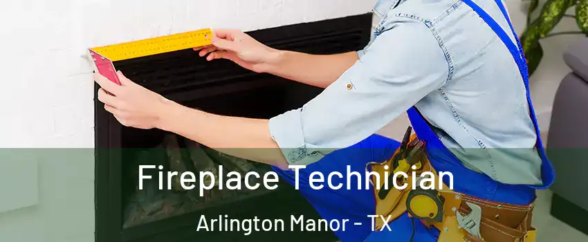Fireplace Technician Arlington Manor - TX