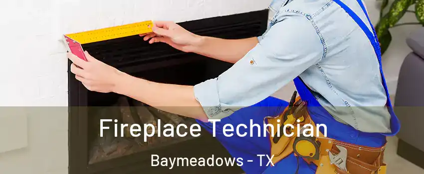 Fireplace Technician Baymeadows - TX