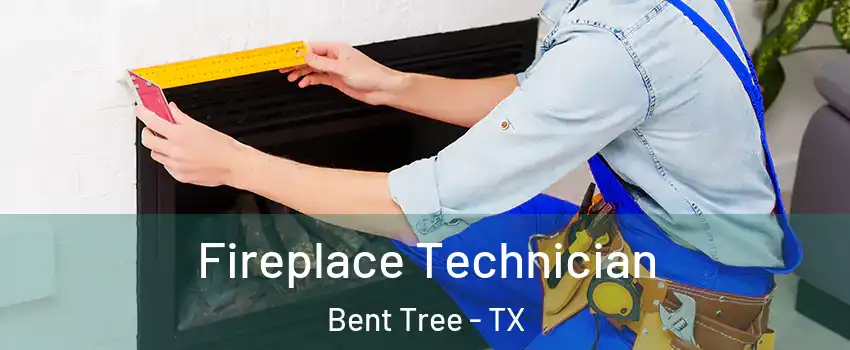 Fireplace Technician Bent Tree - TX