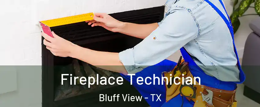 Fireplace Technician Bluff View - TX