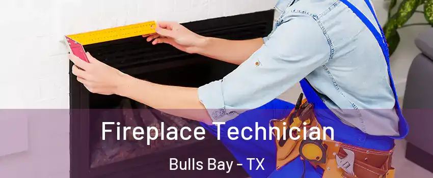 Fireplace Technician Bulls Bay - TX