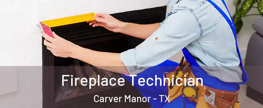 Fireplace Technician Carver Manor - TX