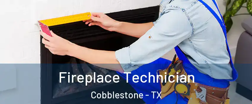 Fireplace Technician Cobblestone - TX