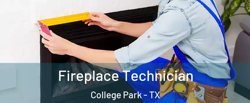 Fireplace Technician College Park - TX